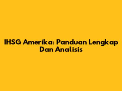 IHSG Amerika: Panduan Lengkap Dan Analisis