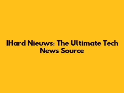 IHard Nieuws: The Ultimate Tech News Source