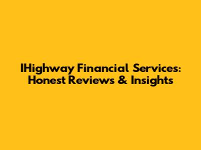 IHighway Financial Services: Honest Reviews & Insights