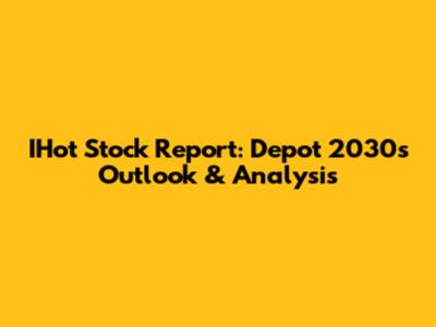 IHot Stock Report: Depot 2030's Outlook & Analysis