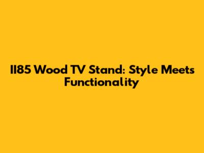 II85 Wood TV Stand: Style Meets Functionality