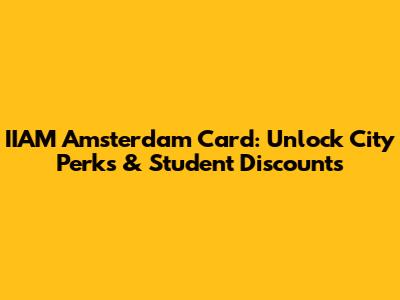 IIAM Amsterdam Card: Unlock City Perks & Student Discounts