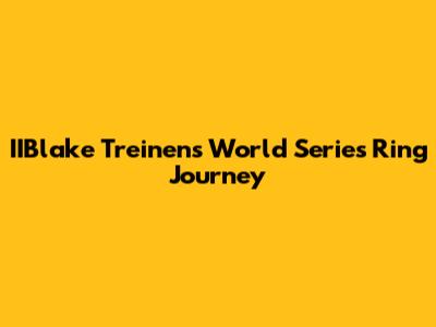 IIBlake Treinen's World Series Ring Journey