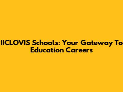 IICLOVIS Schools: Your Gateway To Education Careers