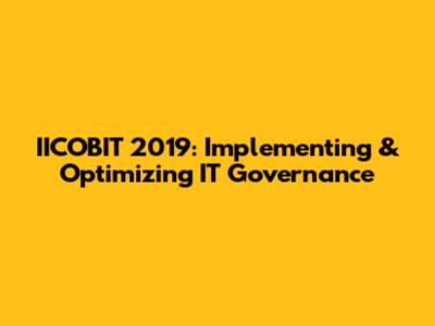 IICOBIT 2019: Implementing & Optimizing IT Governance