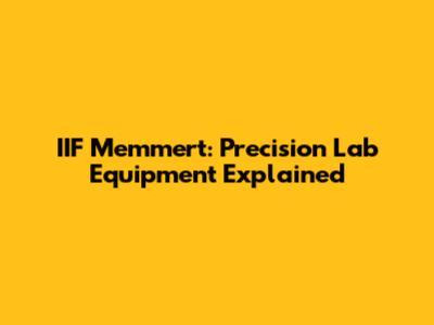 IIF Memmert: Precision Lab Equipment Explained