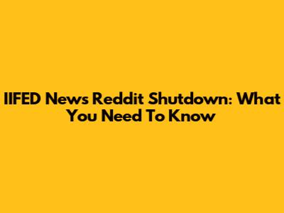 IIFED News Reddit Shutdown: What You Need To Know