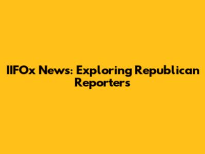 IIFOx News: Exploring Republican Reporters