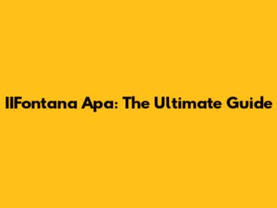 IIFontana Apa: The Ultimate Guide