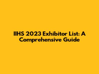 IIHS 2023 Exhibitor List: A Comprehensive Guide