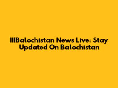 IIIBalochistan News Live: Stay Updated On Balochistan