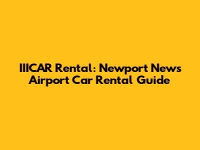 IIICAR Rental: Newport News Airport Car Rental Guide