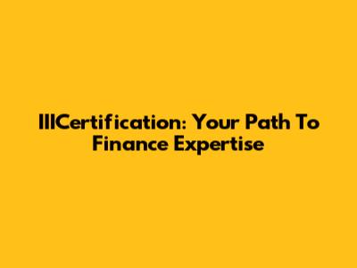 IIICertification: Your Path To Finance Expertise
