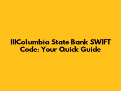 IIIColumbia State Bank SWIFT Code: Your Quick Guide