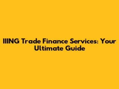 IIING Trade Finance Services: Your Ultimate Guide