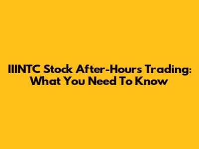IIINTC Stock After-Hours Trading: What You Need To Know