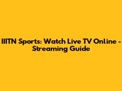 IIITN Sports: Watch Live TV Online - Streaming Guide