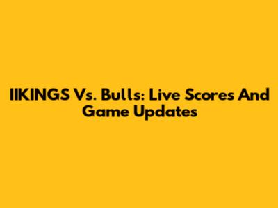 IIKINGS Vs. Bulls: Live Scores And Game Updates