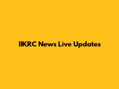 IIKRC News Live Updates