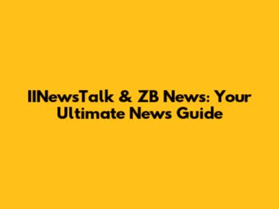 IINewsTalk & ZB News: Your Ultimate News Guide