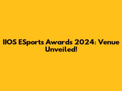 IIOS ESports Awards 2024: Venue Unveiled!