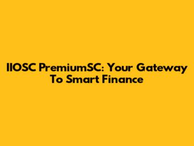 IIOSC PremiumSC: Your Gateway To Smart Finance