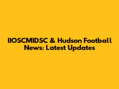 IIOSCMIDSC & Hudson Football News: Latest Updates