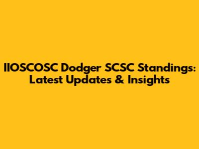 IIOSCOSC Dodger SCSC Standings: Latest Updates & Insights
