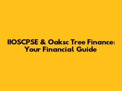 IIOSCPSE & Oaksc Tree Finance: Your Financial Guide