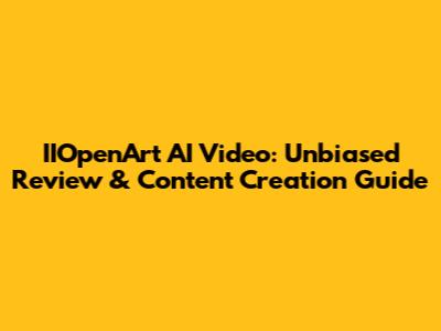 IIOpenArt AI Video: Unbiased Review & Content Creation Guide