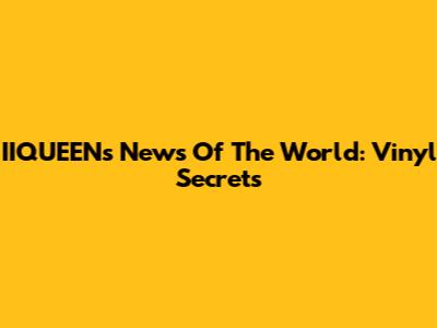IIQUEEN's News Of The World: Vinyl Secrets