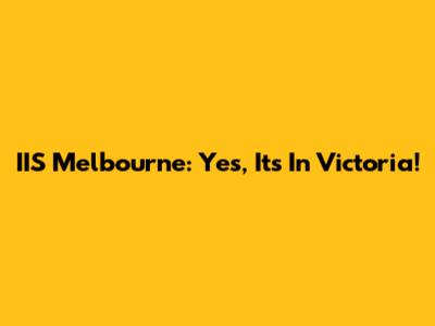 IIS Melbourne: Yes, It's In Victoria!