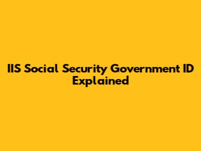 IIS Social Security Government ID Explained