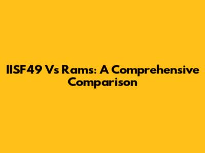 IISF49 Vs Rams: A Comprehensive Comparison