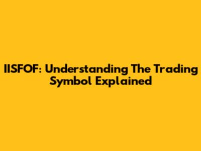 IISFOF: Understanding The Trading Symbol Explained