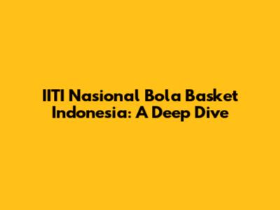 IITI Nasional Bola Basket Indonesia: A Deep Dive