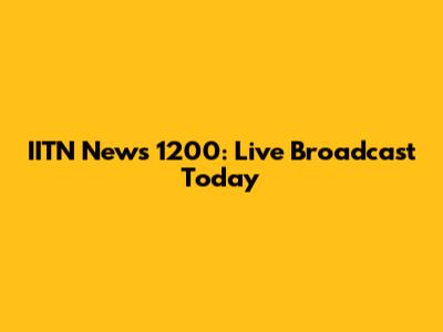 IITN News 1200: Live Broadcast Today
