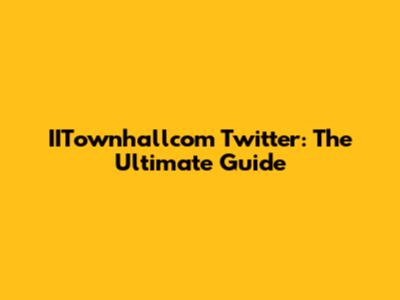 IITownhallcom Twitter: The Ultimate Guide