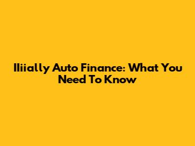 IIiially Auto Finance: What You Need To Know