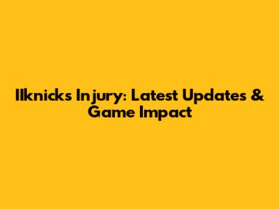 IIknicks Injury: Latest Updates & Game Impact