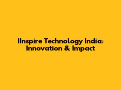 IInspire Technology India: Innovation & Impact
