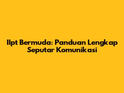 IIpt Bermuda: Panduan Lengkap Seputar Komunikasi