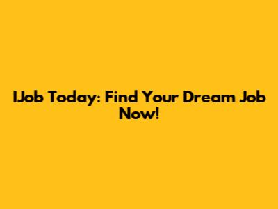 IJob Today: Find Your Dream Job Now!