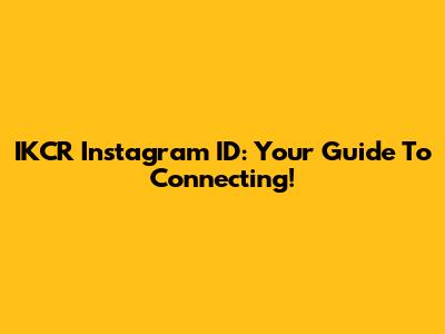 IKCR Instagram ID: Your Guide To Connecting!