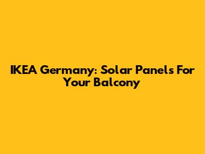 IKEA Germany: Solar Panels For Your Balcony