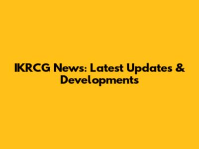 IKRCG News: Latest Updates & Developments