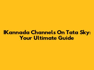 IKannada Channels On Tata Sky: Your Ultimate Guide