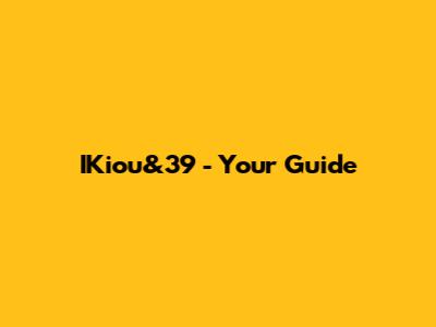 IKiou&39 - Your Guide