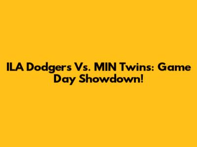 ILA Dodgers Vs. MIN Twins: Game Day Showdown!