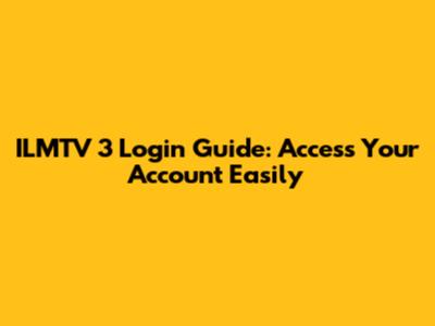 ILMTV 3 Login Guide: Access Your Account Easily